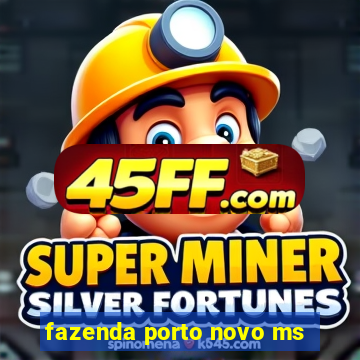 fazenda porto novo ms